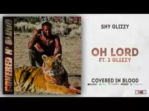 Shy Glizzy - Oh Lord Ft. 3 Glizzy